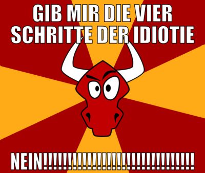 gib mir die vier schritte der idiotie NEIN!!!!!!!!