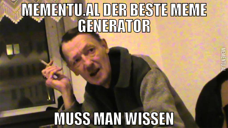 Mementu.al der beste Meme Generator Muss man wisse