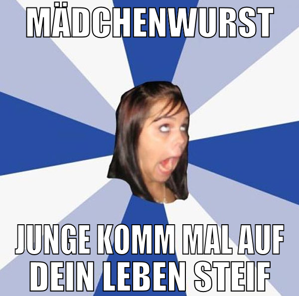 Mädchenwurst Junge komm mal auf dein leben steif