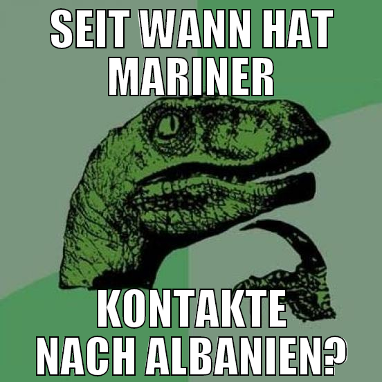 seit wann hat mariner kontakte nach Albanien?