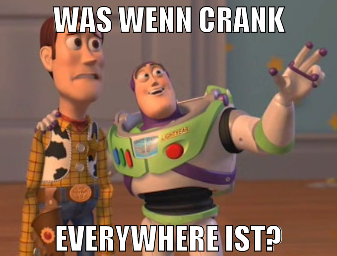 was wenn crank everywhere ist?