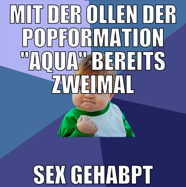 MIt der Ollen der Popformation "Aqua" bereits zwei