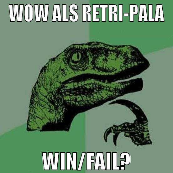WOW ALS RETRI-PALA WIN/FAIL?
