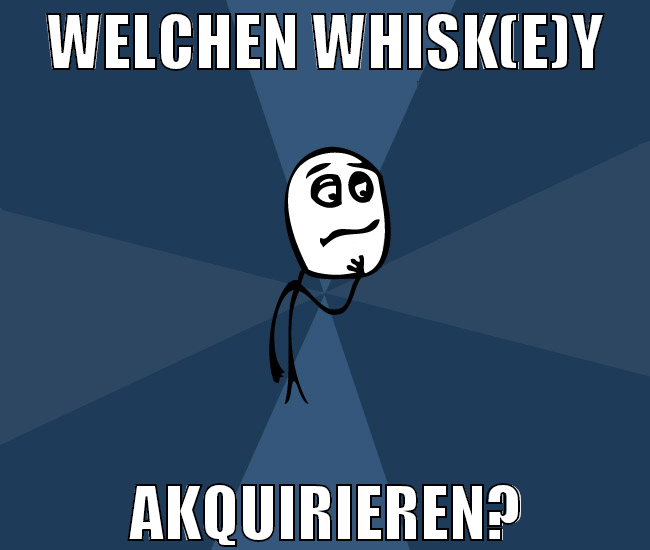 Welchen Whisk(e)y akquirieren?