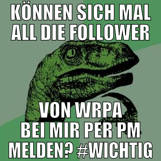 können sich mal all die follower von wrpa bei mir