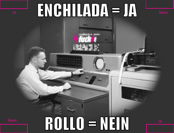 Enchilada = Ja Rollo = Nein