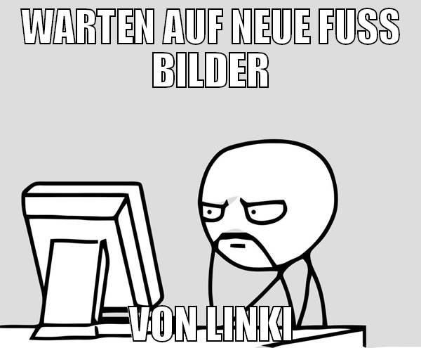 warten auf neue fuss bilder von linki