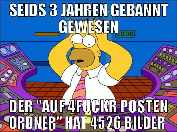 seids 3 jahren gebannt gewesen der "auf 4fuckr pos