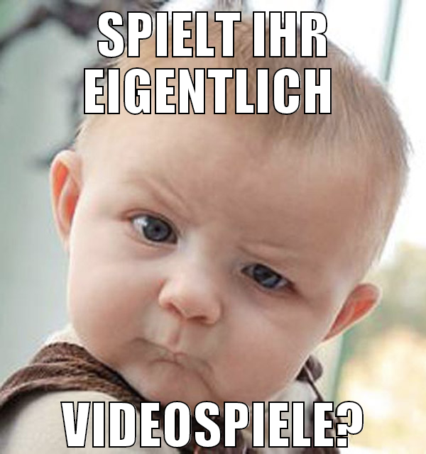 SPIELT IHR EIGENTLICH  VIDEOSPIELE?