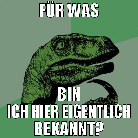 für was bin ich hier eigentlich bekannt?