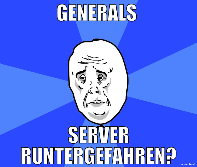 generals  server runtergefahren?