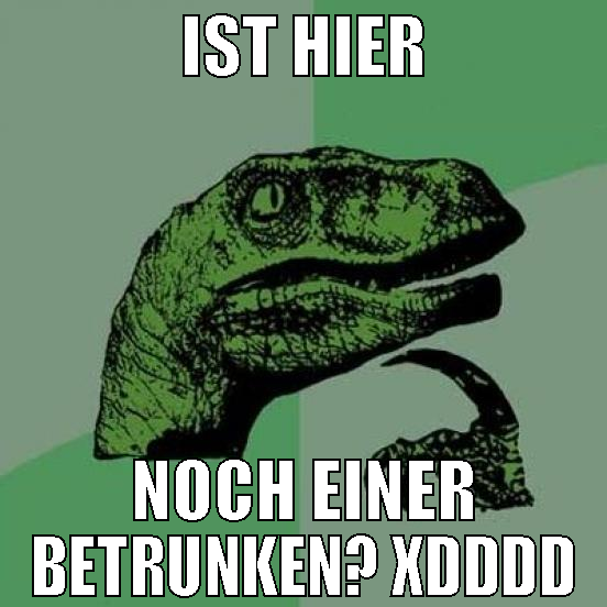 ist hier noch einer betrunken? XDDDD