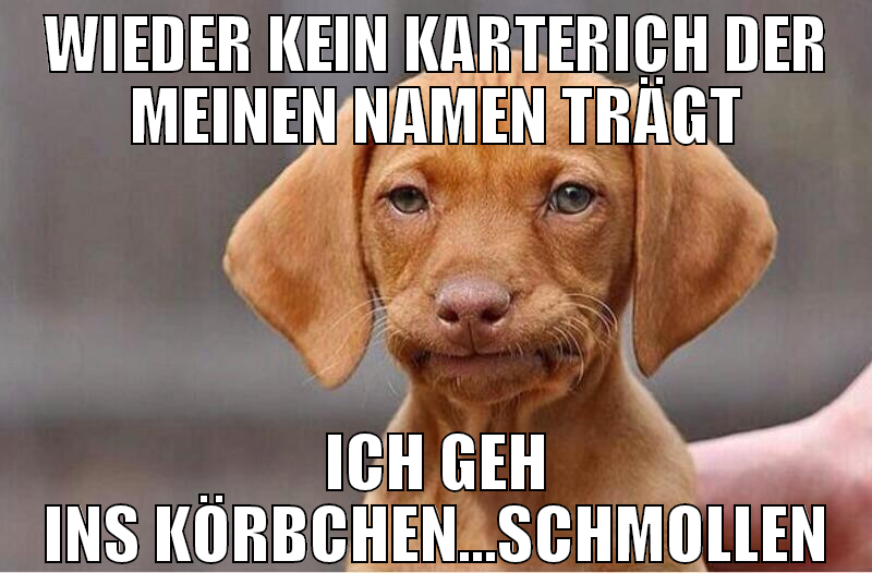 wieder kein karterich der meinen namen trägt ich g