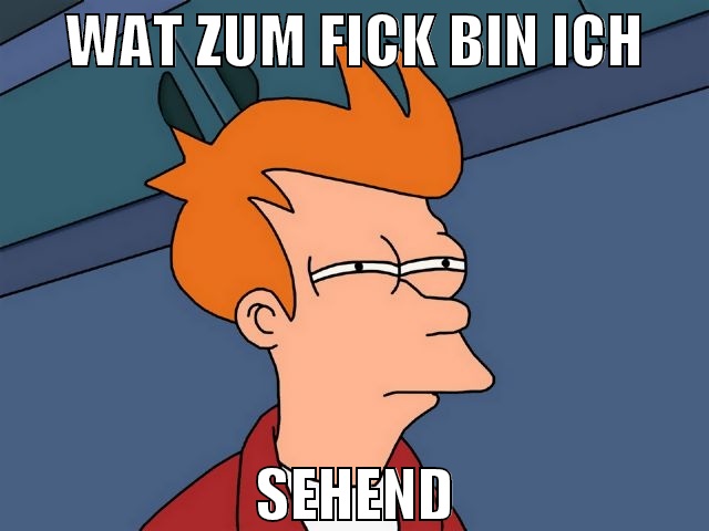 WAT ZUM FICK BIN ICH SEHEND