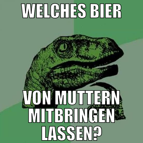 welches bier von muttern mitbringen lassen?
