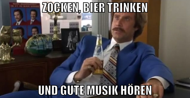 zocken, bier trinken und gute musik hören