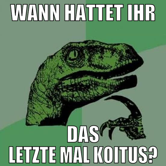 Wann hattet ihr das letzte mal Koitus?
