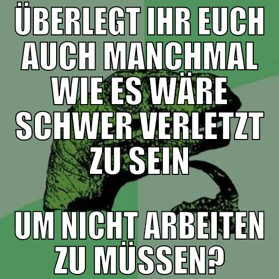 überlegt ihr euch auch manchmal wie es wäre schwer