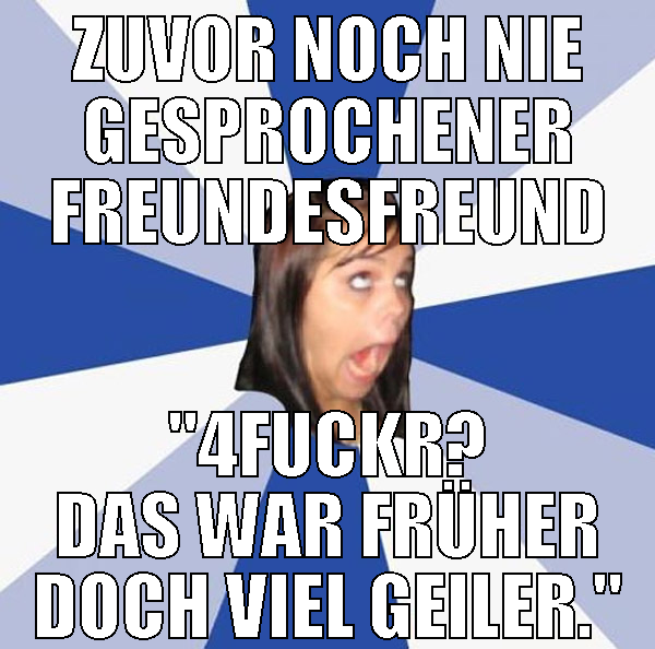 zuvor noch nie gesprochener freundesfreund "4fuckr