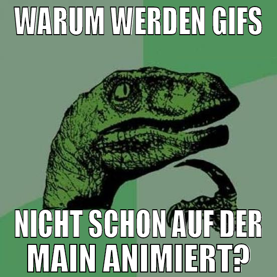 warum werden gifs nicht schon auf der main animier