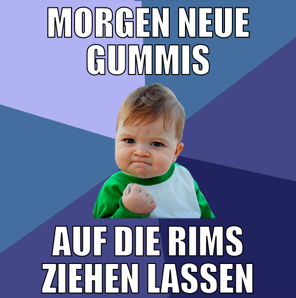morgen neue gummis auf die rims ziehen lassen
