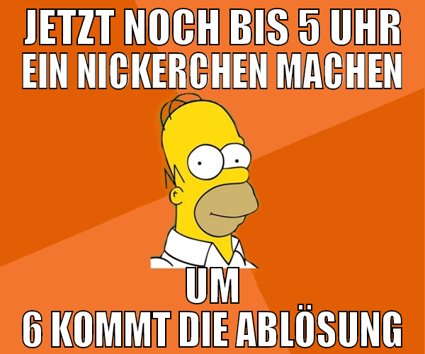 jetzt noch bis 5 uhr ein nickerchen machen um 6 ko