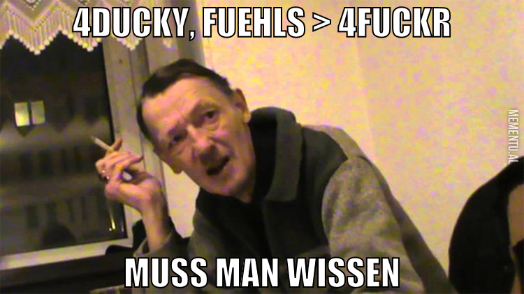 4ducky, fuehls > 4fuckr muss man wissen