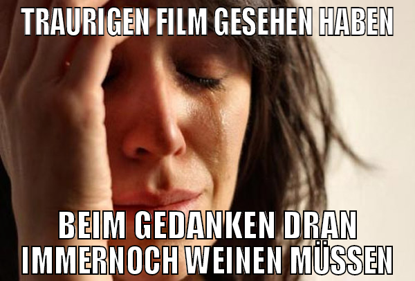 Traurigen Film gesehen haben Beim Gedanken dran im