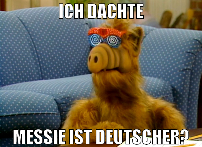 ich dachte messie ist deutscher?
