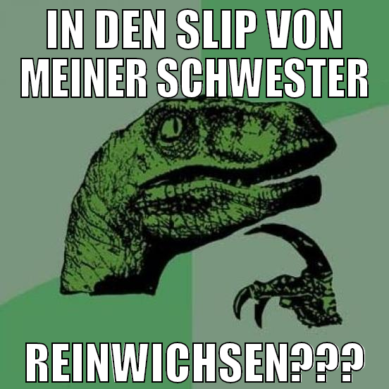 in den slip von meiner schwester reinwichsen???
