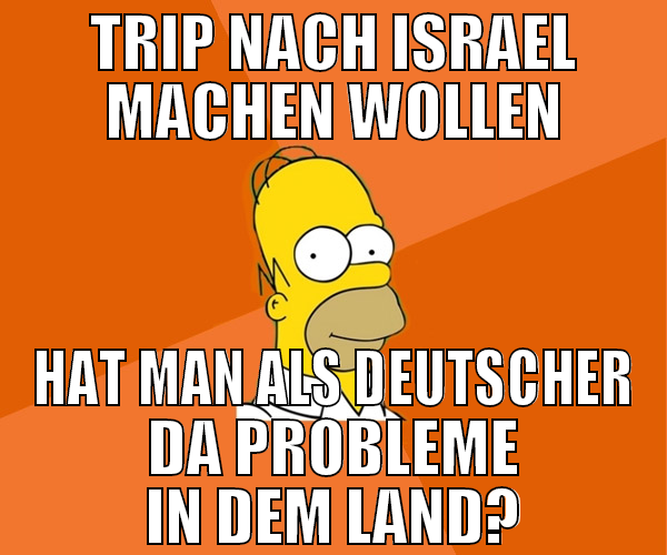 trip nach israel machen wollen hat man als deutsch
