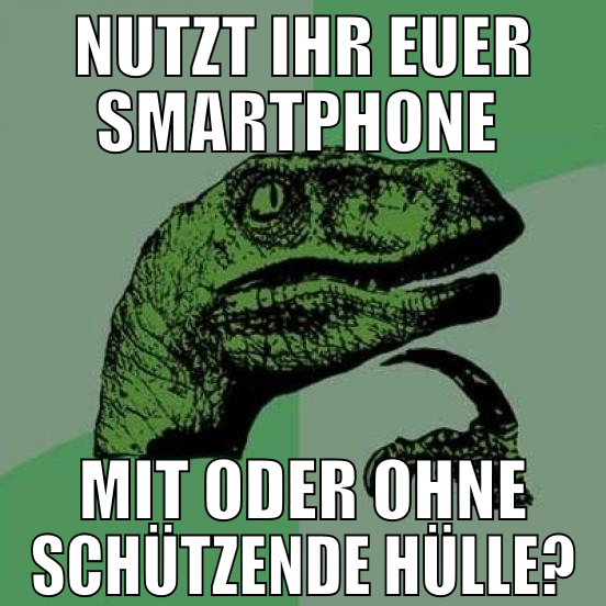nutzt ihr euer smartphone  mit oder ohne schützend