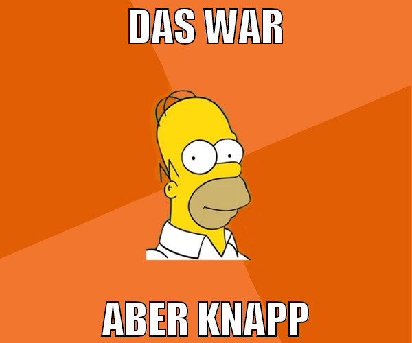 Das war aber knapp