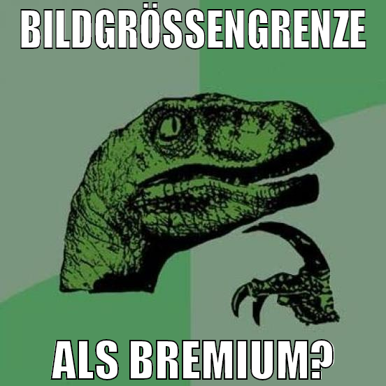 Bildgrößengrenze als bremium?