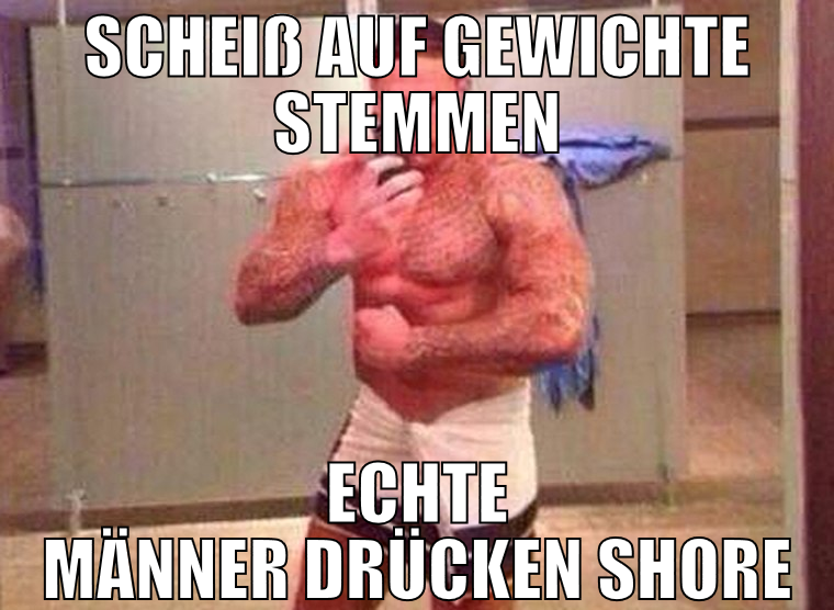 Scheiß auf Gewichte stemmen echte männer drücken s