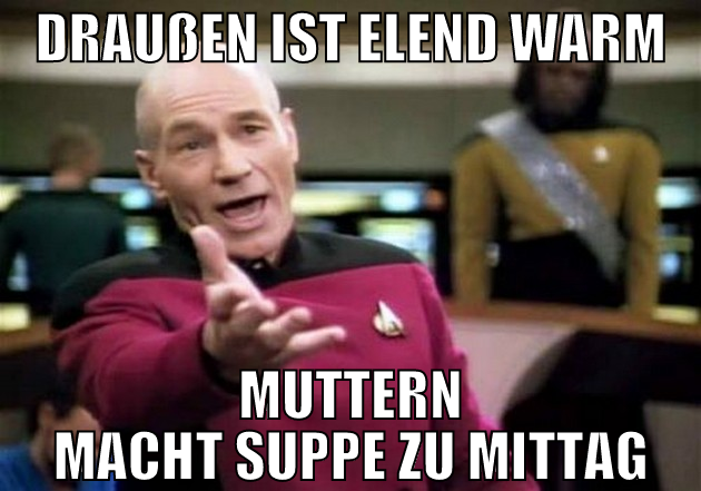 draußen ist elend warm muttern macht suppe zu mitt