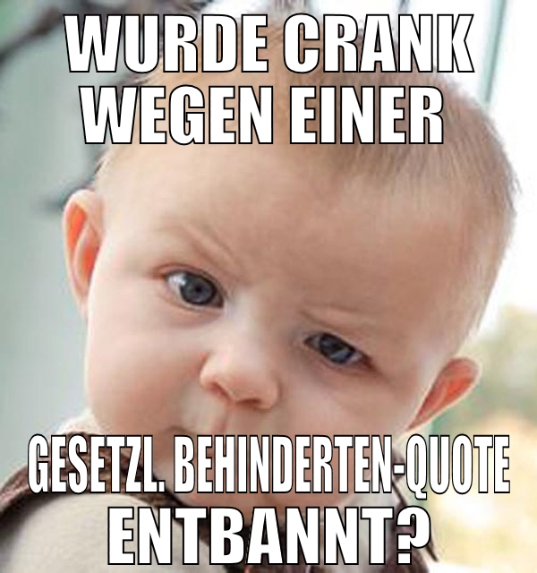 Wurde crank wegen einer  gesetzl. behinderten-quot