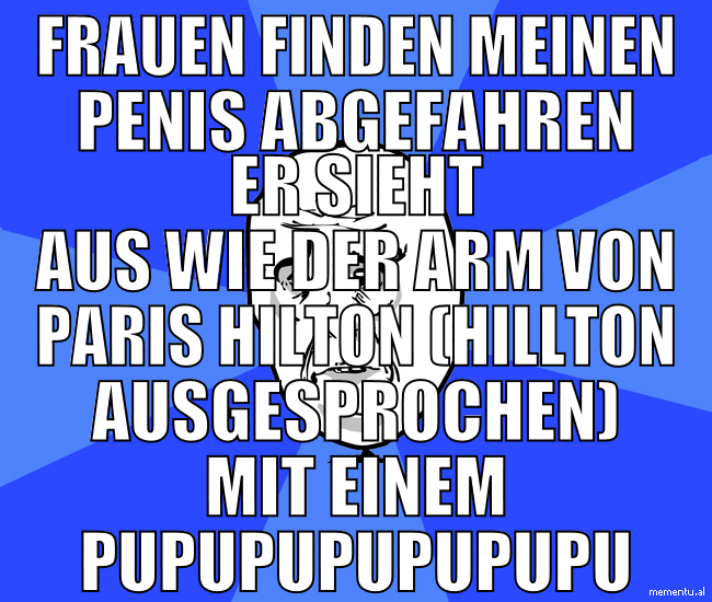 Frauen finden meinen penis abgefahren er sieht aus