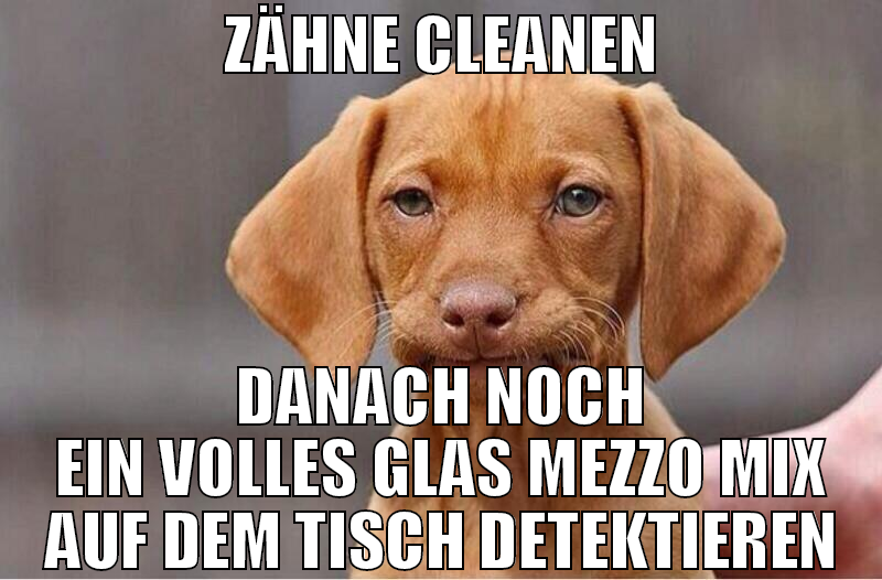 zähne cleanen danach noch ein volles glas mezzo mi