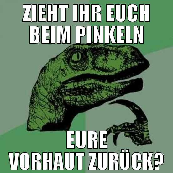 zieht ihr euch beim pinkeln eure vorhaut zurück?