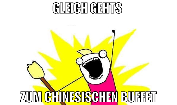 gleich gehts  zum chinesischen buffet
