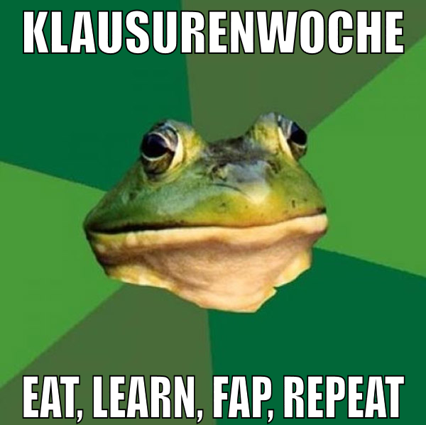 Klausurenwoche eat, learn, fap, repeat
