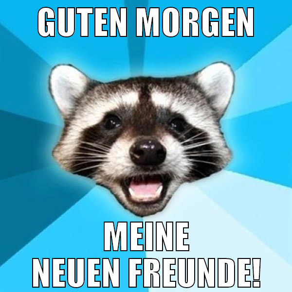 guten morgen meine neuen freunde!