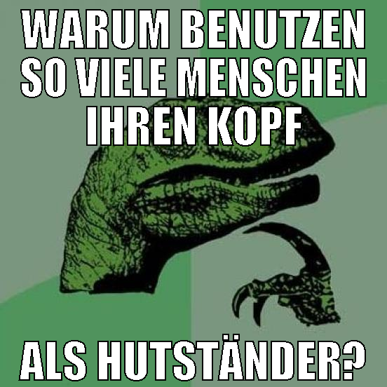 warum benutzen so viele menschen ihren kopf als hu