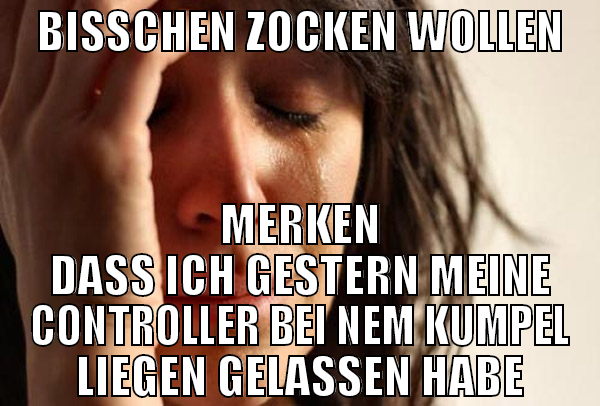BISSCHEN ZOCKEN WOLLEN MERKEN DASS ICH GESTERN MEI