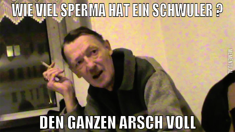 wie viel sperma hat ein schwuler ? Den ganzen arsc
