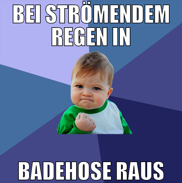 Bei strömendem Regen in Badehose raus