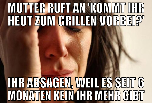 mutter ruft an 'kommt ihr heut zum grillen vorbei?