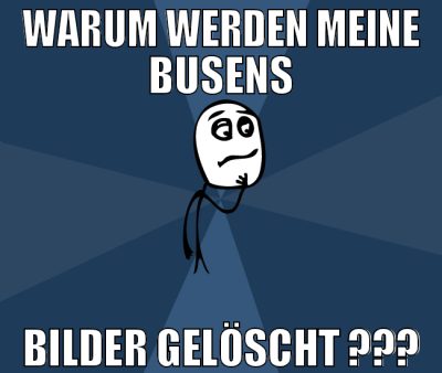warum werden meine busens bilder gelöscht ???
