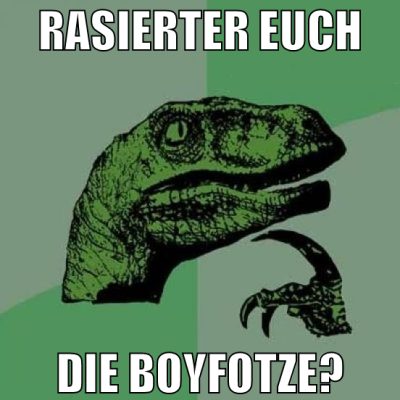 Rasierter euch die boyfotze?